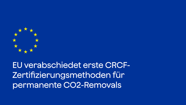 EU verabschiedet erste CRCF-Zertifizierungsmethoden für permanente CO2-Removals