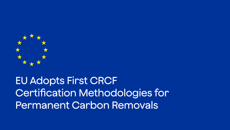 EU Adopts First CRCF Certification Methodologies for Permanent Carbon Removals
